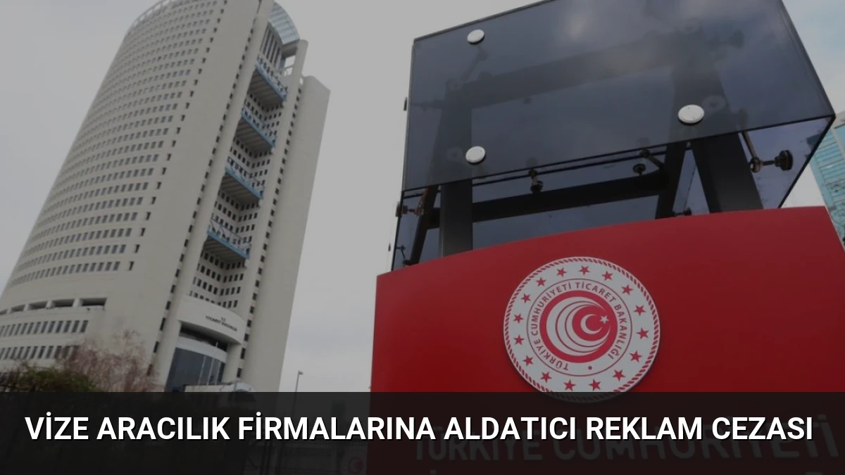 Vize Aracılık Firmalarına Aldatıcı Reklam Cezası