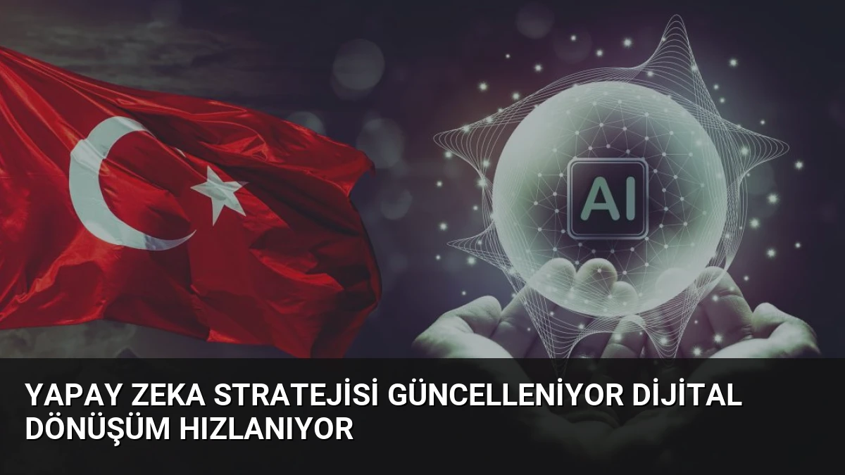 Yapay Zeka Stratejisi Güncelleniyor Dijital Dönüşüm Hızlanıyor