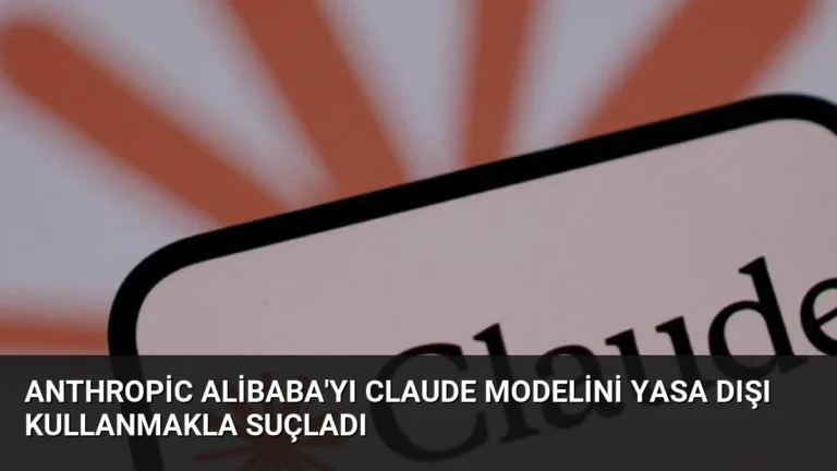 Anthropic Alibaba’yı Claude modelini yasa dışı kullanmakla suçladı