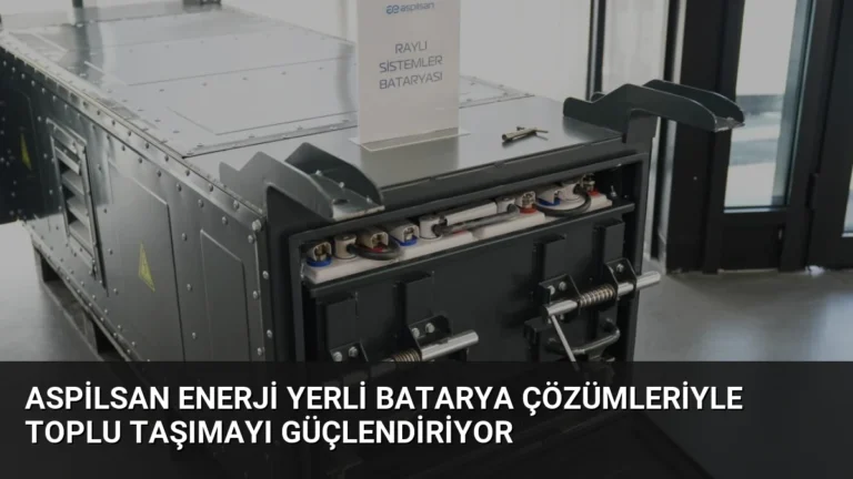ASPİLSAN Enerji Yerli Batarya Çözümleriyle Toplu Taşımayı Güçlendiriyor