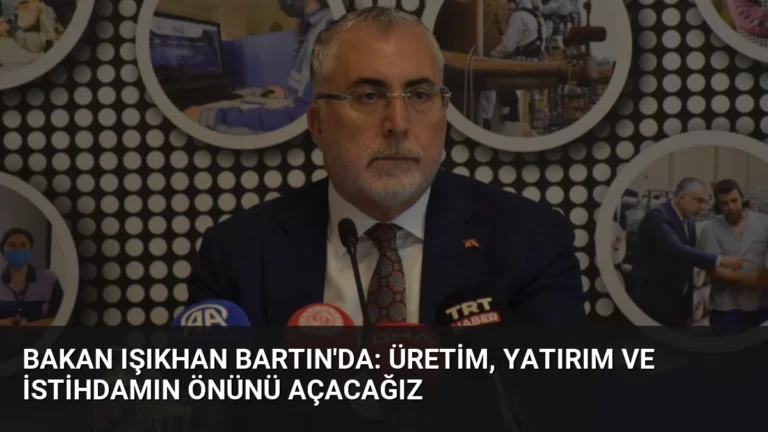Bakan Işıkhan Bartın’da: Üretim, Yatırım ve İstihdamın Önünü Açacağız