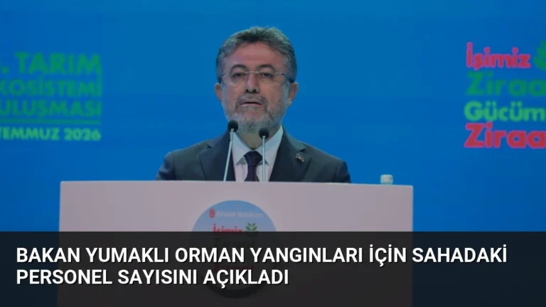 Bakan Yumaklı Orman Yangınları İçin Sahadaki Personel Sayısını Açıkladı