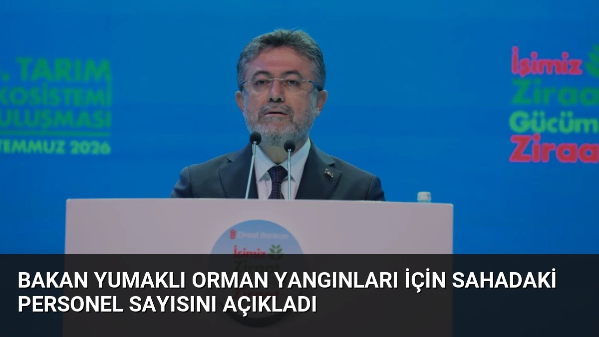 Bakan Yumaklı Orman Yangınları İçin Sahadaki Personel Sayısını Açıkladı