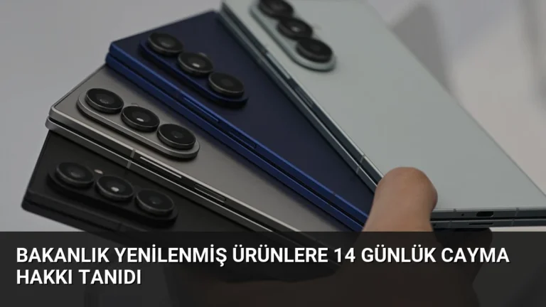 Bakanlık Yenilenmiş Ürünlere 14 Günlük Cayma Hakkı Tanıdı