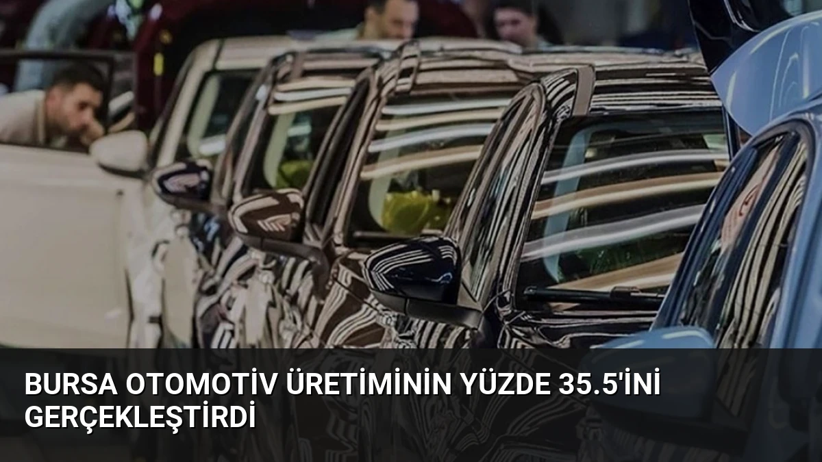 Bursa Otomotiv Üretiminin Yüzde 35.5’ini Gerçekleştirdi