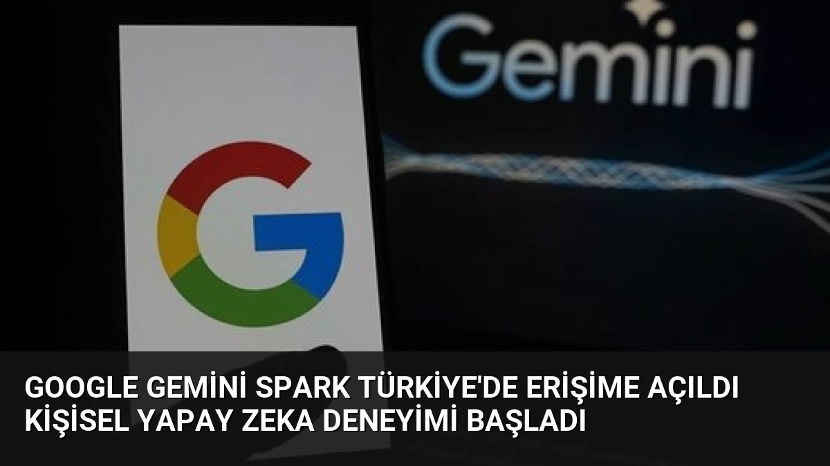 Google Gemini Spark Türkiye’de Erişime Açıldı Kişisel Yapay Zeka Deneyimi Başladı