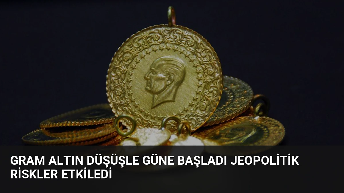 Gram Altın Düşüşle Güne Başladı Jeopolitik Riskler Etkiledi
