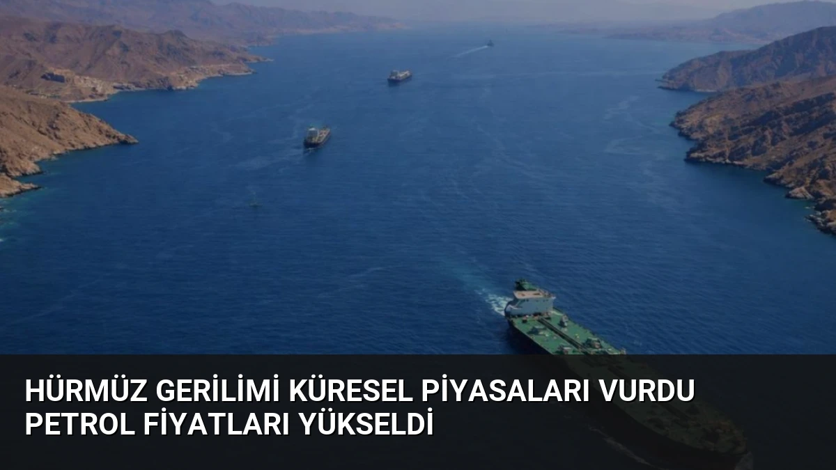Hürmüz Gerilimi Küresel Piyasaları Vurdu Petrol Fiyatları Yükseldi
