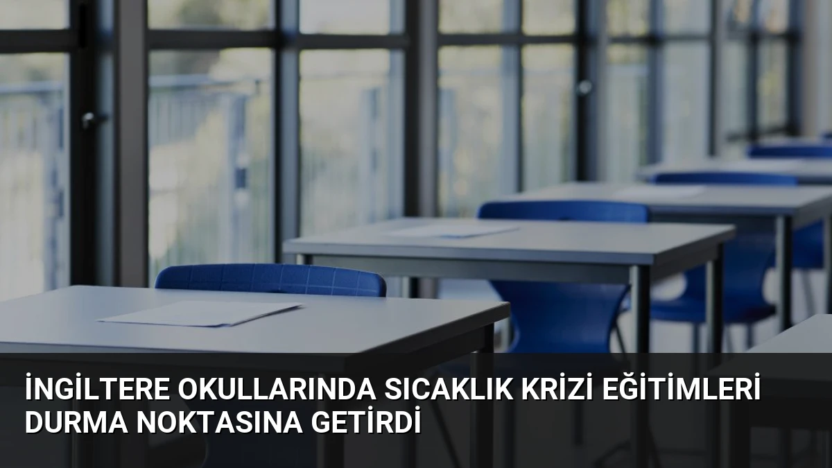 İngiltere Okullarında Sıcaklık Krizi Eğitimleri Durma Noktasına Getirdi