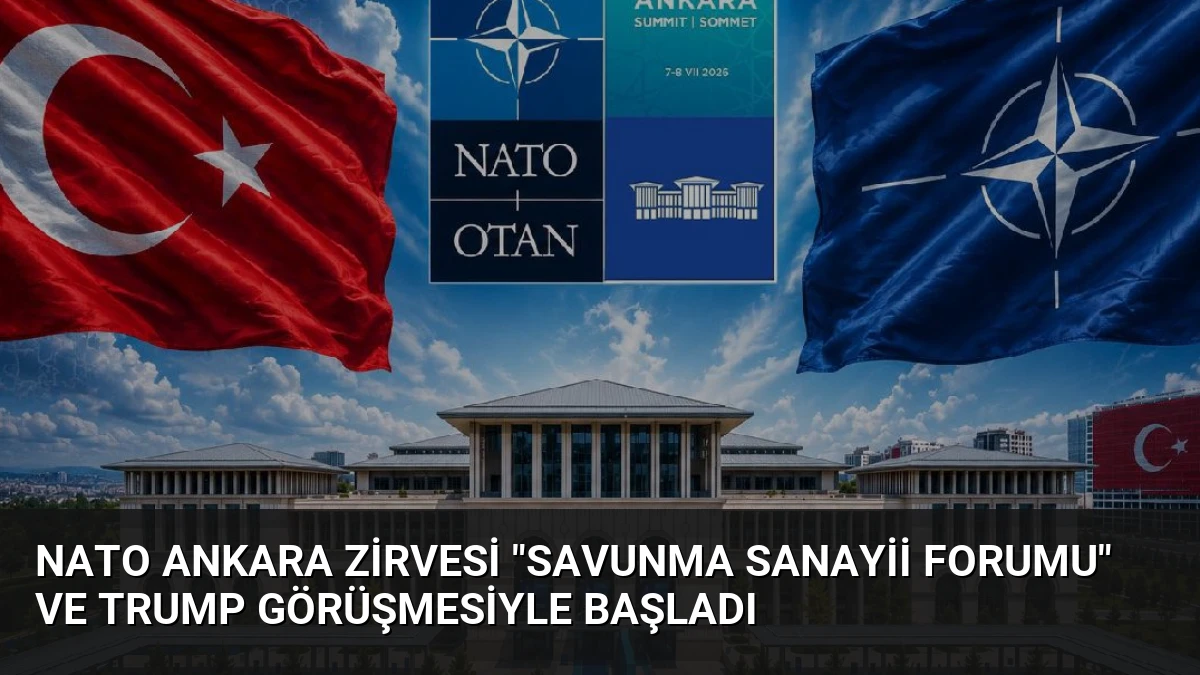 NATO Ankara Zirvesi “Savunma Sanayii Forumu” ve Trump Görüşmesiyle Başladı