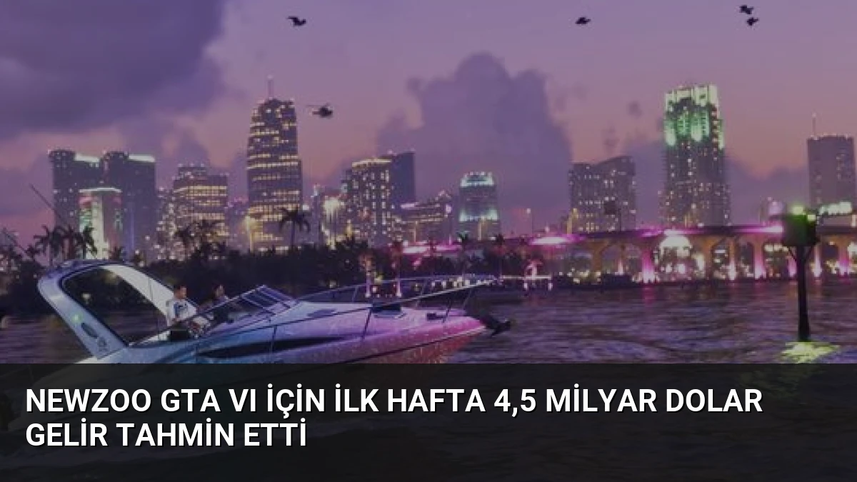 Newzoo GTA VI İçin İlk Hafta 4,5 Milyar Dolar Gelir Tahmin Etti