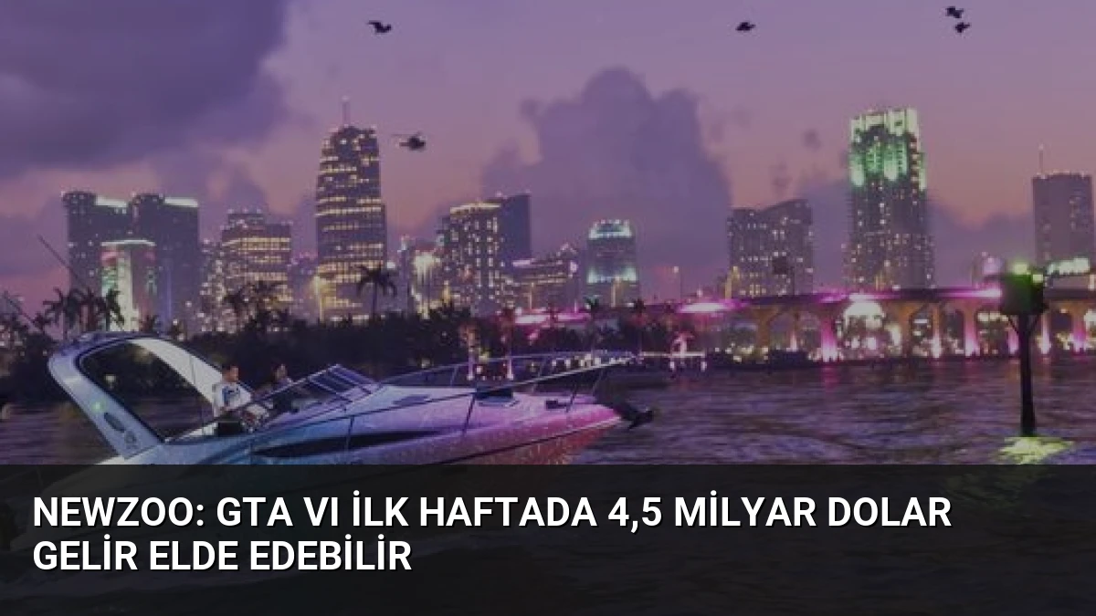 Newzoo: GTA VI İlk Haftada 4,5 Milyar Dolar Gelir Elde Edebilir