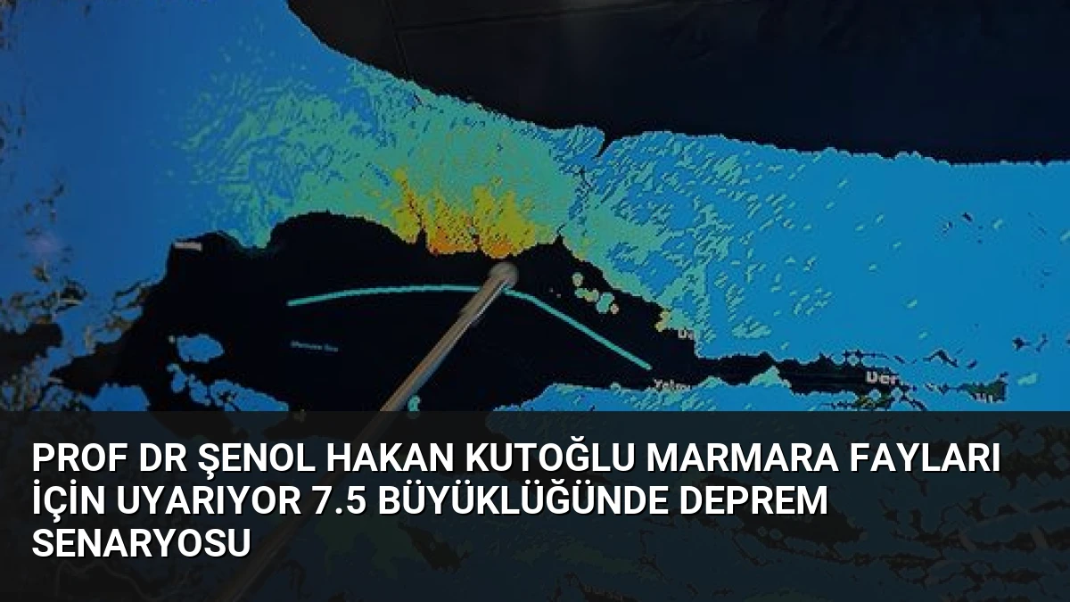 Prof Dr Şenol Hakan Kutoğlu Marmara Fayları İçin Uyarıyor 7.5 Büyüklüğünde Deprem Senaryosu