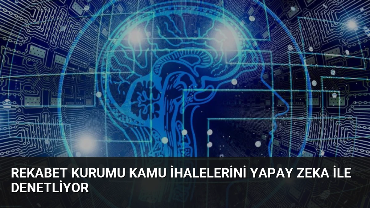 Rekabet Kurumu Kamu İhalelerini Yapay Zeka ile Denetliyor