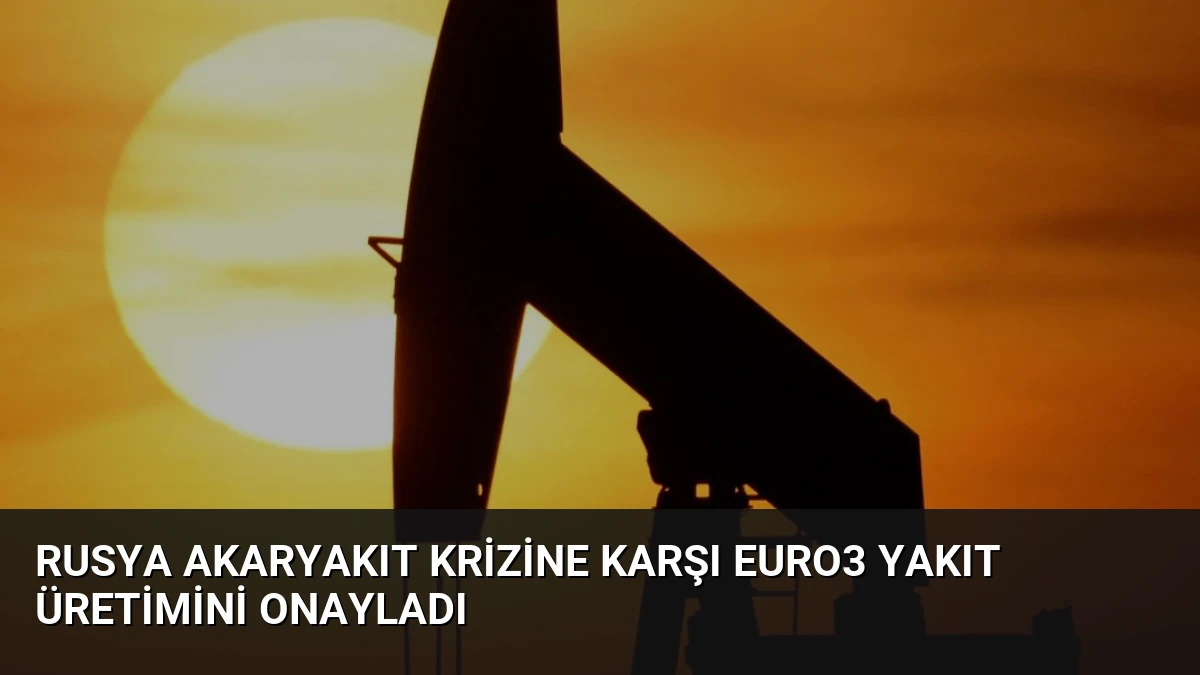 Rusya Akaryakıt Krizine Karşı Euro3 Yakıt Üretimini Onayladı