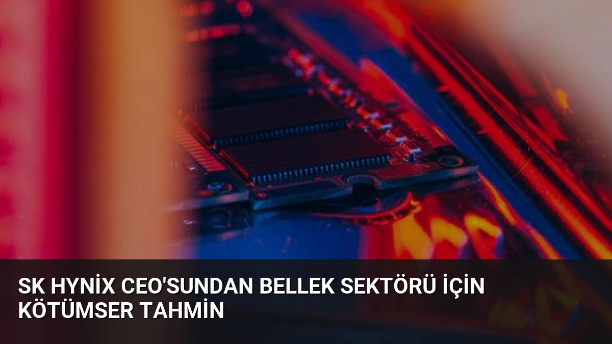 SK Hynix CEO’sundan Bellek Sektörü İçin Kötümser Tahmin