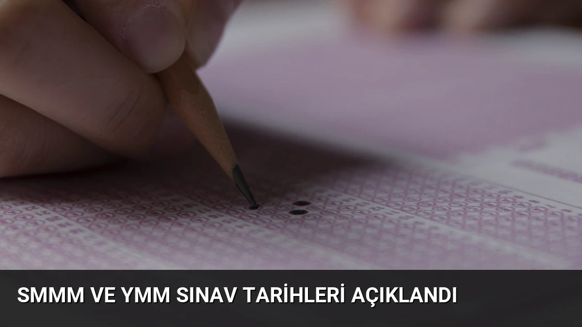 SMMM ve YMM Sınav Tarihleri Açıklandı