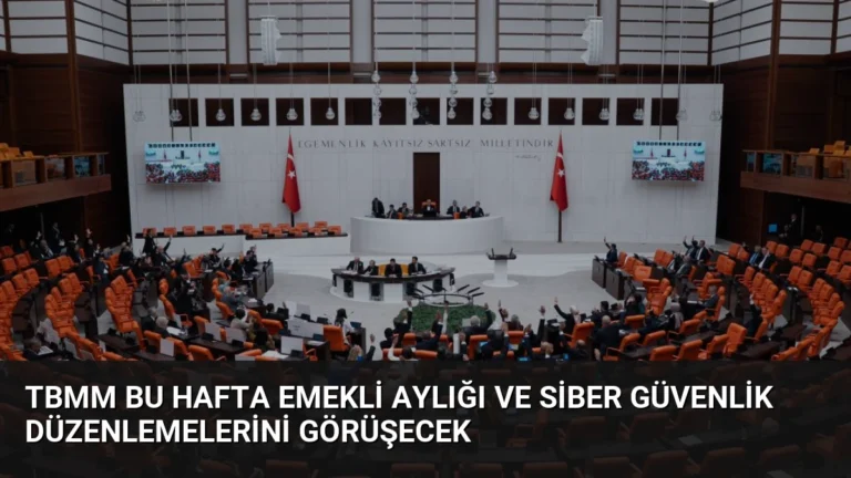 TBMM Bu Hafta Emekli Aylığı ve Siber Güvenlik Düzenlemelerini Görüşecek