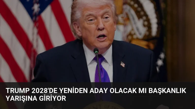 Trump 2028’de Yeniden Aday Olacak Mı Başkanlık Yarışına Giriyor