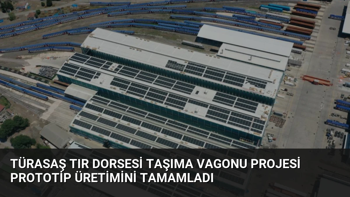 TÜRASAŞ Tır Dorsesi Taşıma Vagonu Projesi Prototip Üretimini Tamamladı