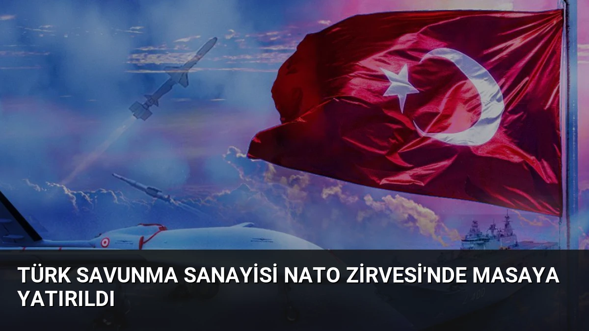 Türk Savunma Sanayisi NATO Zirvesi’nde Masaya Yatırıldı