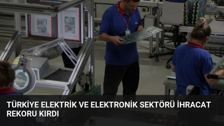Türkiye Elektrik ve Elektronik Sektörü İhracat Rekoru Kırdı