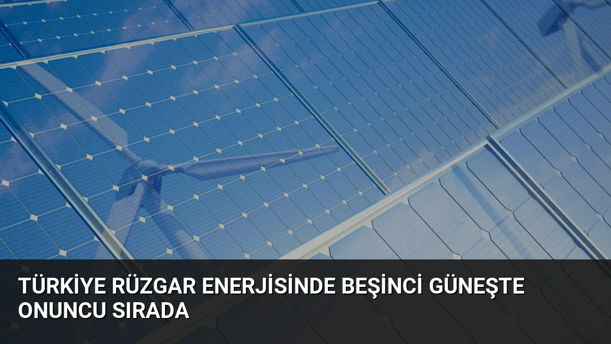 Türkiye Rüzgar Enerjisinde Beşinci Güneşte Onuncu Sırada