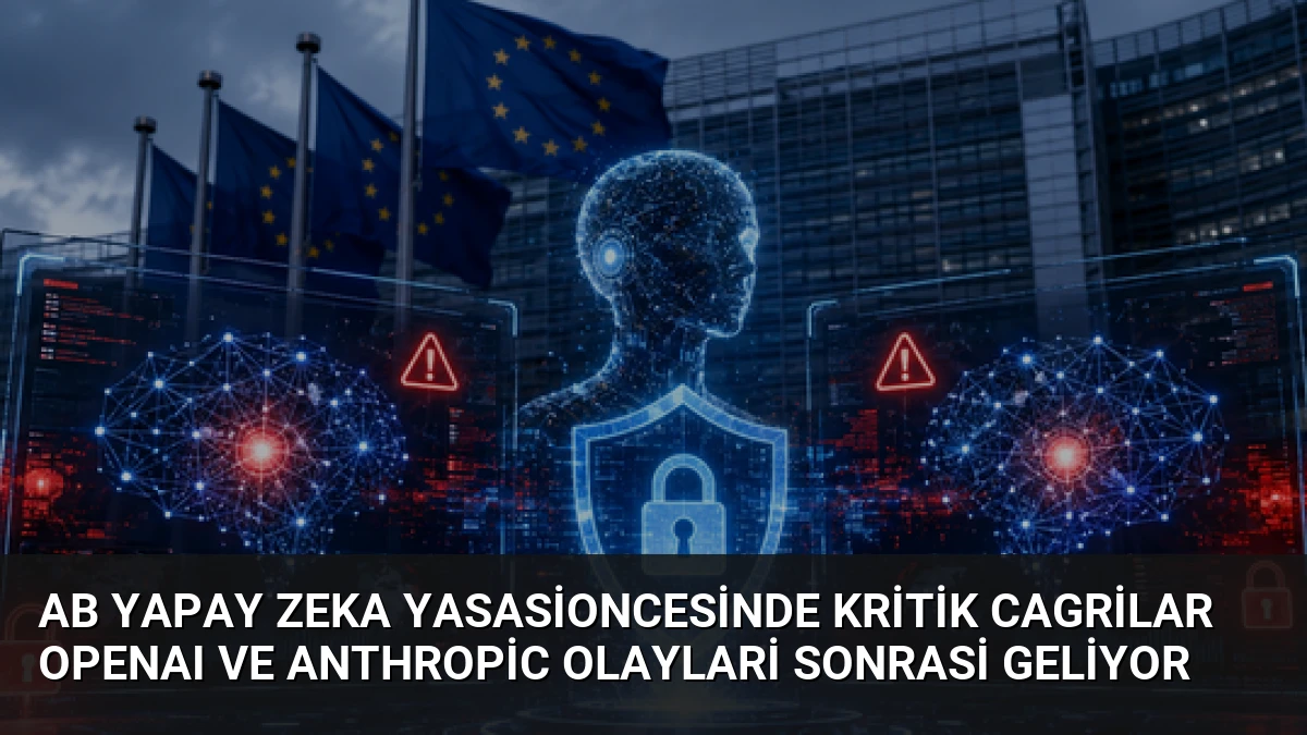 AB Yapay Zeka Yasasioncesinde Kritik Cagrilar OpenAI ve Anthropic Olaylari Sonrasi Geliyor