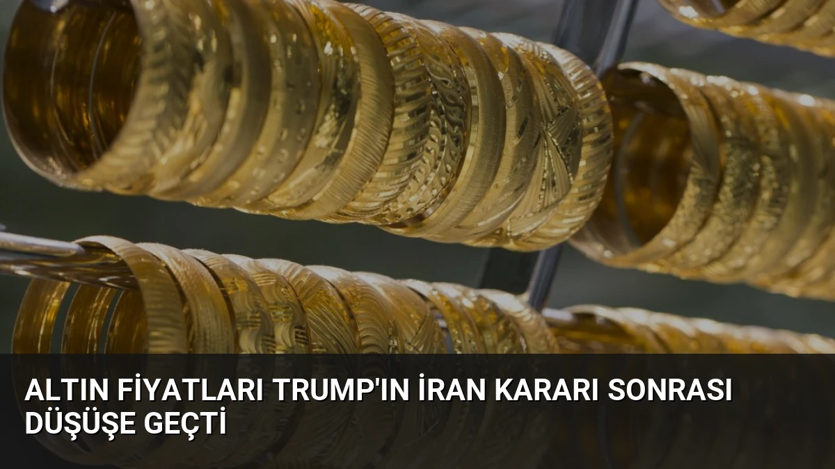 Altın Fiyatları Trump’ın İran Kararı Sonrası Düşüşe Geçti