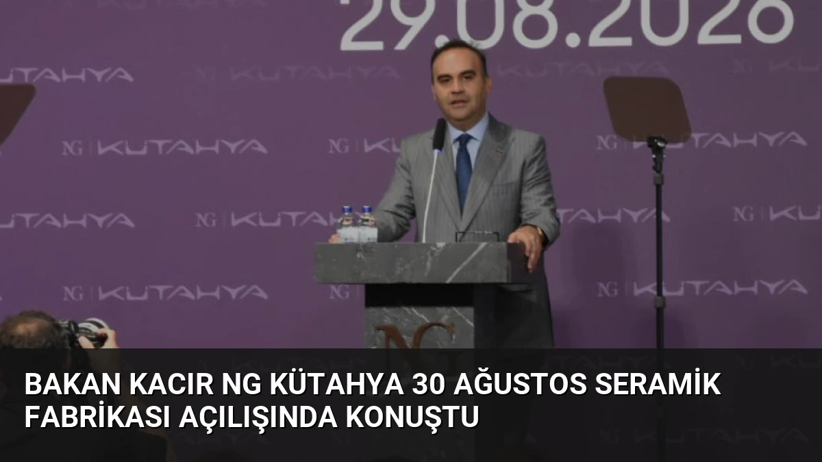 Bakan Kacır NG Kütahya 30 Ağustos Seramik Fabrikası Açılışında Konuştu