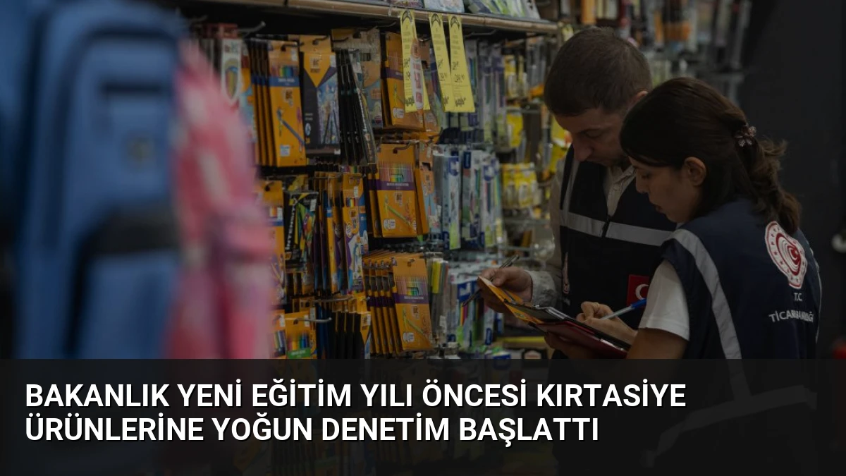 Bakanlık Yeni Eğitim Yılı Öncesi Kırtasiye Ürünlerine Yoğun Denetim Başlattı