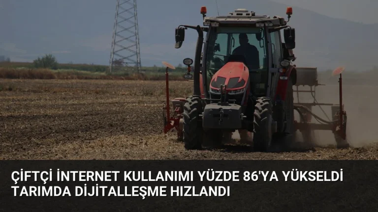 Çiftçi İnternet Kullanımı Yüzde 86’ya Yükseldi Tarımda Dijitalleşme Hızlandı