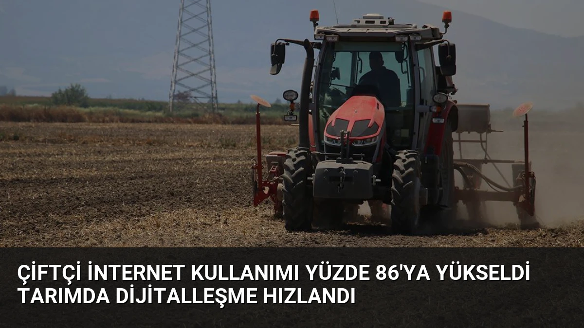 Çiftçi İnternet Kullanımı Yüzde 86’ya Yükseldi Tarımda Dijitalleşme Hızlandı