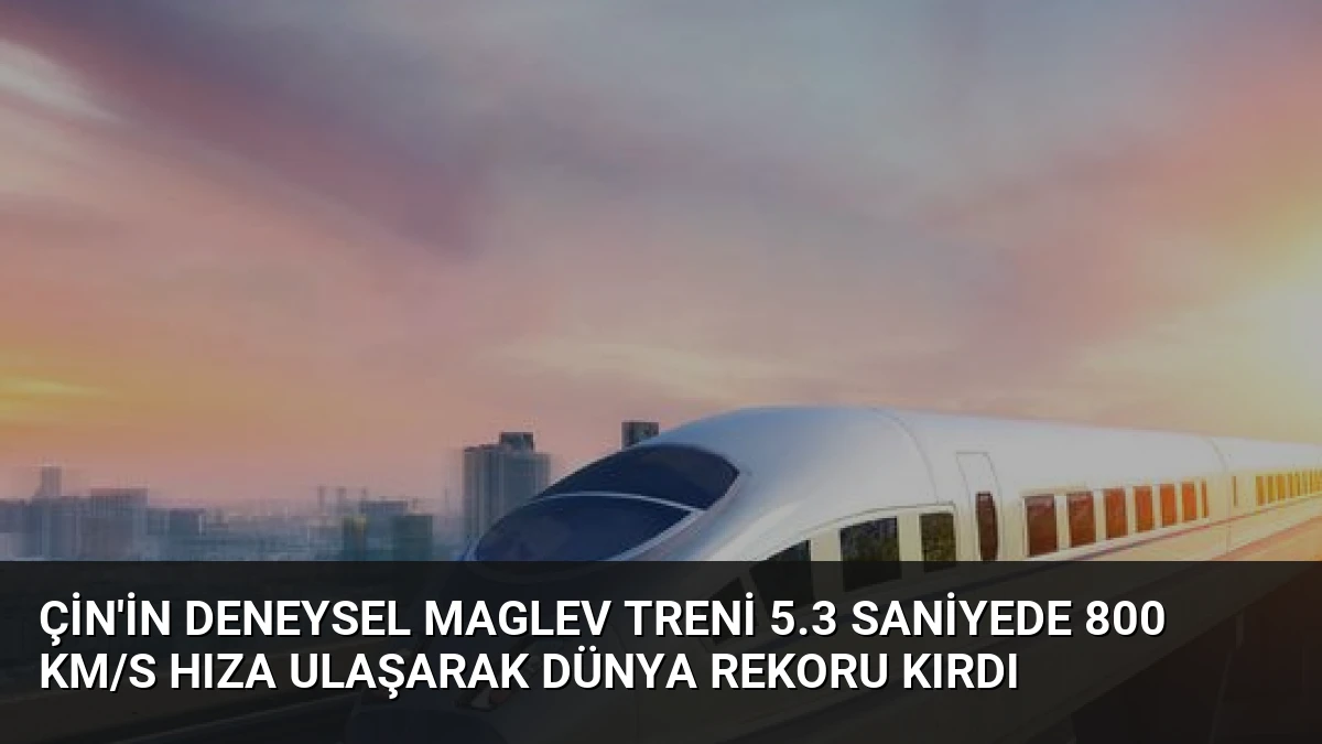 Çin’in Deneysel Maglev Treni 5.3 Saniyede 800 km/s Hıza Ulaşarak Dünya Rekoru Kırdı