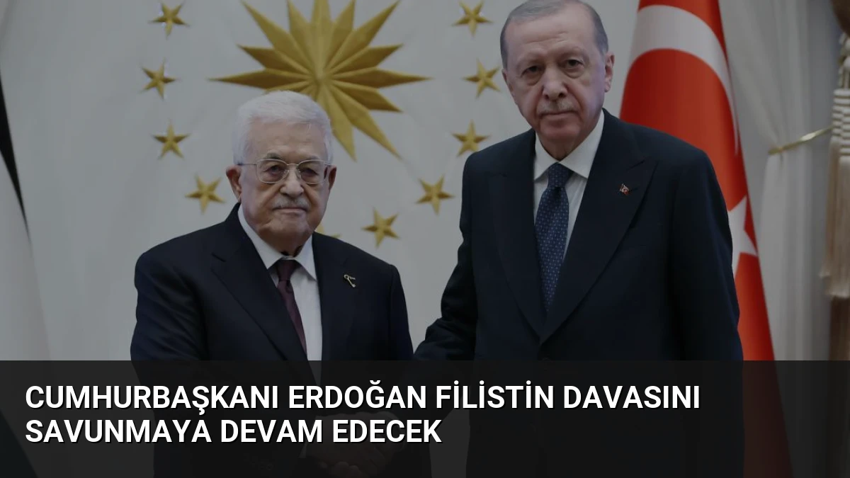Cumhurbaşkanı Erdoğan Filistin Davasını Savunmaya Devam Edecek