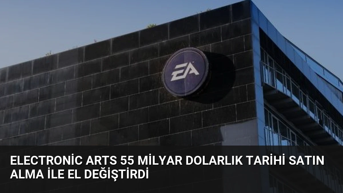 Electronic Arts 55 Milyar Dolarlık Tarihi Satın Alma ile El Değiştirdi