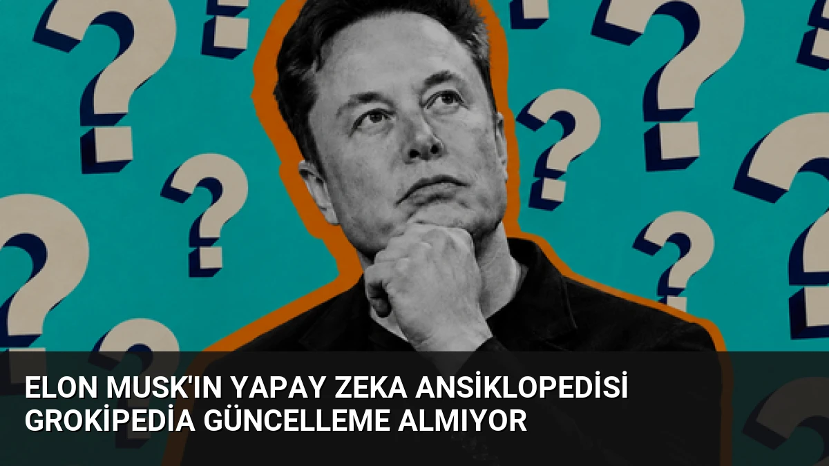 Elon Musk’ın Yapay Zeka Ansiklopedisi Grokipedia Güncelleme Almıyor