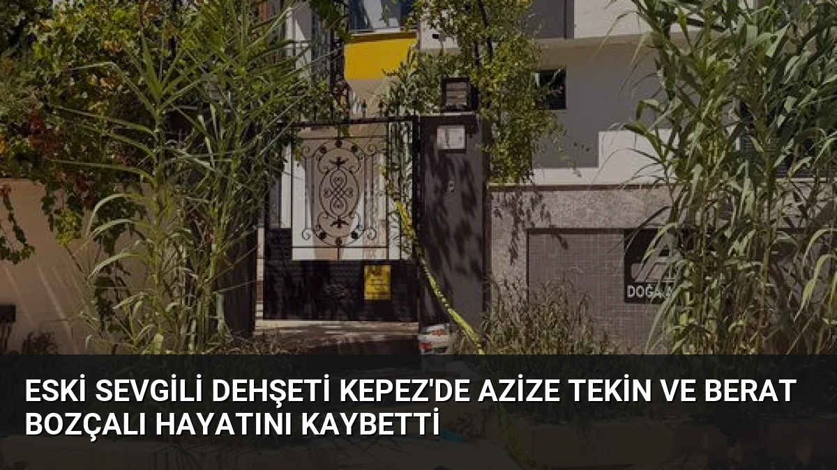 Eski sevgili dehşeti Kepez’de Azize Tekin ve Berat Bozçalı hayatını kaybetti