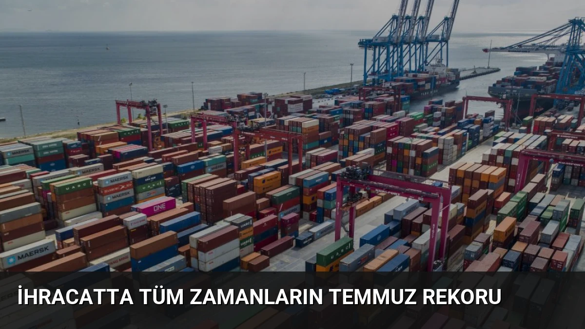 İhracatta tüm zamanların temmuz rekoru