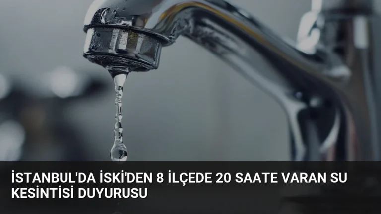 İstanbul’da İSKİ’den 8 İlçede 20 Saate Varan Su Kesintisi Duyurusu