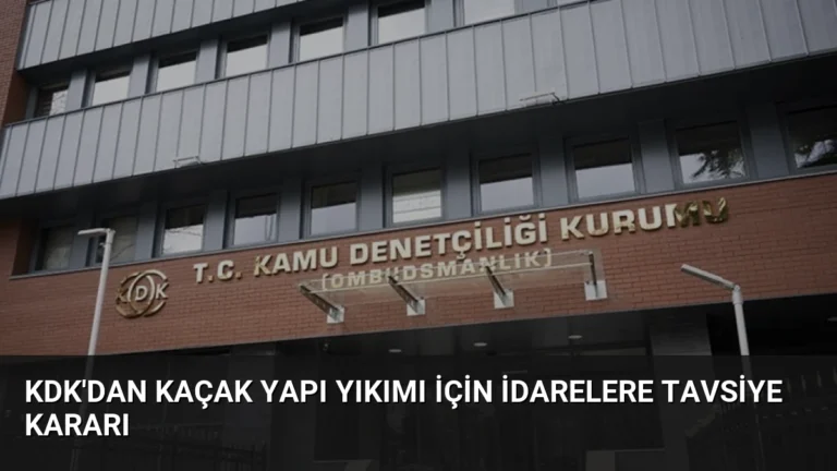 KDK’dan Kaçak Yapı Yıkımı İçin İdarelere Tavsiye Kararı