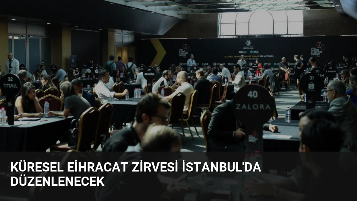 Küresel Eİhracat Zirvesi İstanbul’da Düzenlenecek