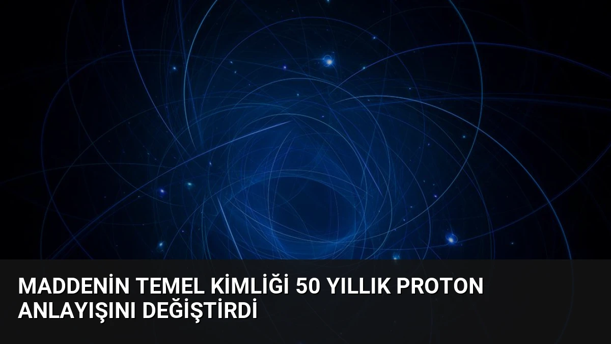 Maddenin Temel Kimliği 50 Yıllık Proton Anlayışını Değiştirdi