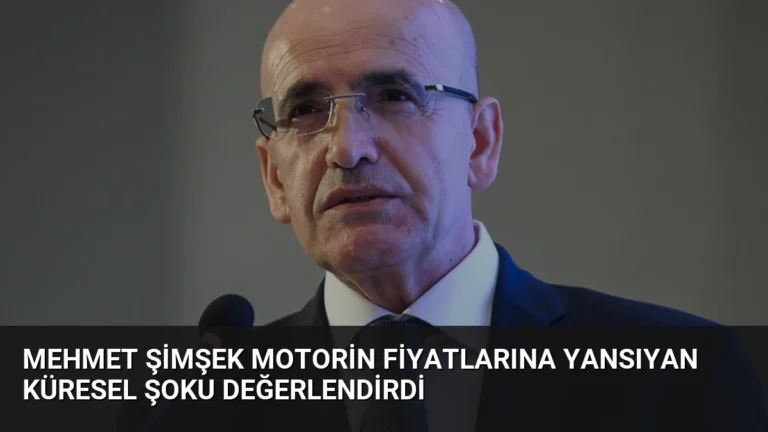 Mehmet Şimşek Motorin Fiyatlarına Yansıyan Küresel Şoku Değerlendirdi