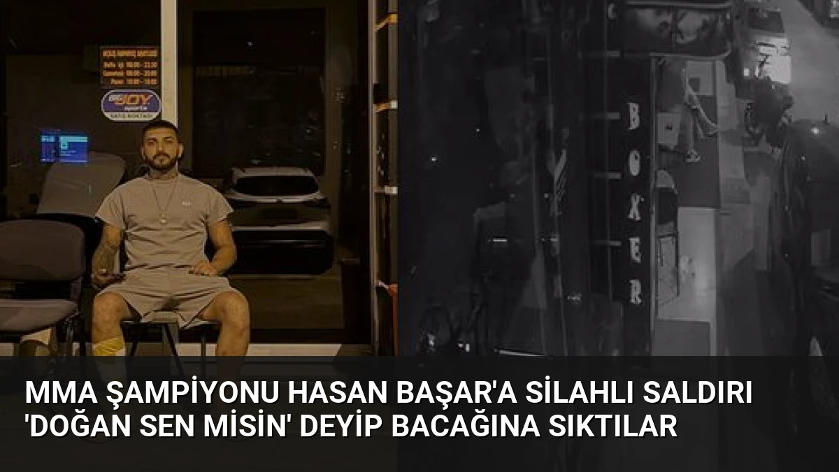 MMA Şampiyonu Hasan Başar’a Silahlı Saldırı ‘Doğan Sen Misin’ Deyip Bacağına Sıktılar