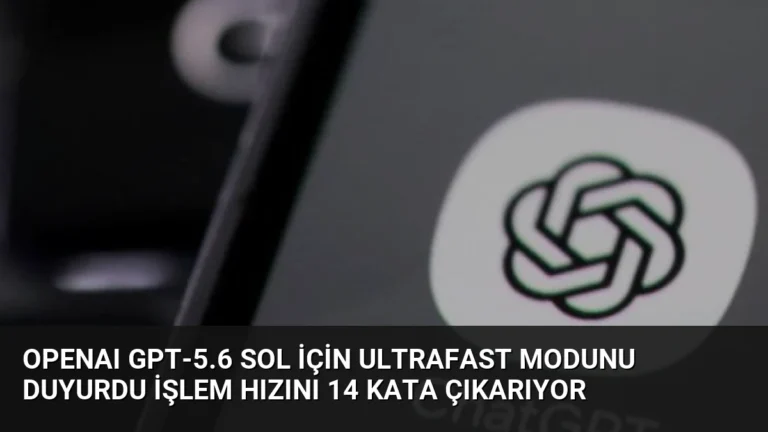 OpenAI GPT-5.6 Sol İçin Ultrafast Modunu Duyurdu İşlem Hızını 14 Kata Çıkarıyor