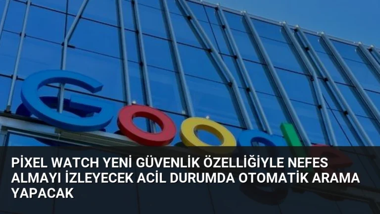 Pixel Watch Yeni Güvenlik Özelliğiyle Nefes Almayı İzleyecek Acil Durumda Otomatik Arama Yapacak