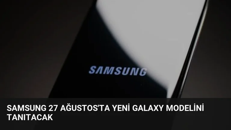 Samsung 27 Ağustos’ta Yeni Galaxy Modelini Tanıtacak