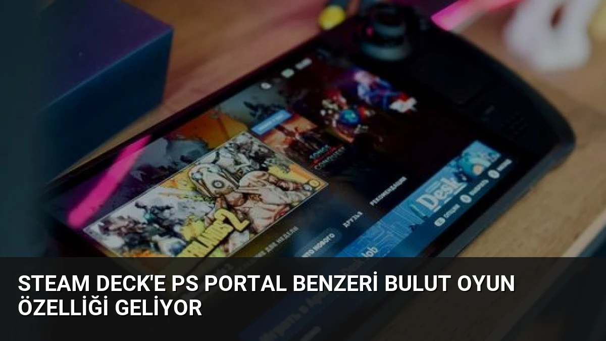 Steam Deck’e PS Portal Benzeri Bulut Oyun Özelliği Geliyor