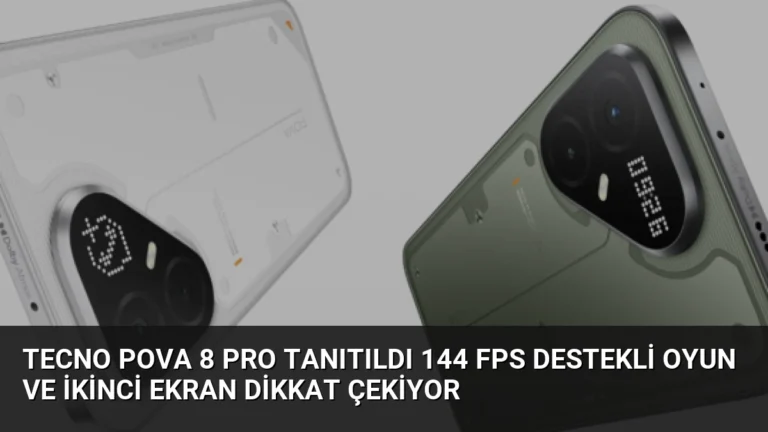 Tecno Pova 8 Pro Tanıtıldı 144 FPS Destekli Oyun ve İkinci Ekran Dikkat Çekiyor